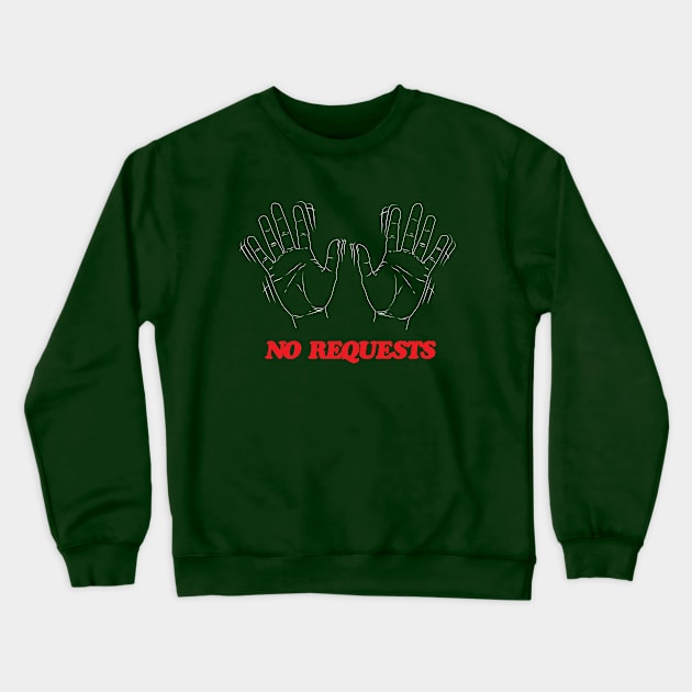No Requests (White Option) Crewneck Sweatshirt by MightyRel